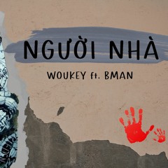 BMAN - NGƯỜI NHÀ ft. WOUKEY