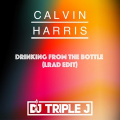 Drinking From The Bottle ( DJ Triple J "LRAD"Edit)