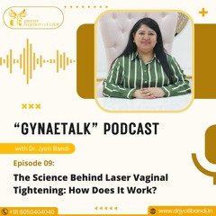The Science Behind Laser Vaginal Tightening | Dr. Jyoti Bandi | Cosmetic Gynecologist in Bangalore