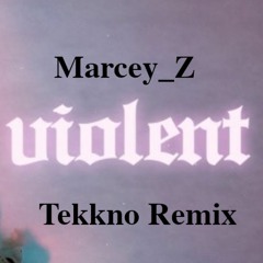 Marcey_Z - Violent [Tekkno Remix]