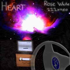 Rose White - Heart (222xneo Remix)