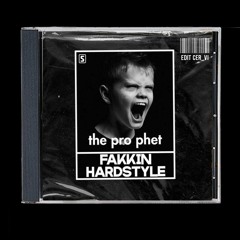 The Prophet Fakkin Hardstyle - Cer Vi(Edit)