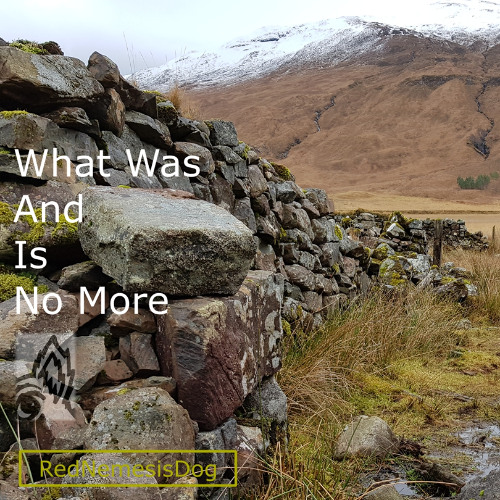 What Was And Is No More