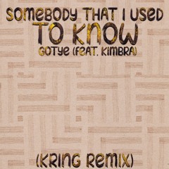 Somebody That I Used To Know (Kring Remix)