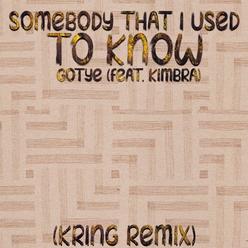 Somebody That I Used To Know (Kring Remix)