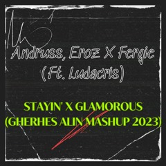 Andruss, Eroz X Fergie (Ft. Ludacris) - Stayin' X Glamorous (Gherhes Alin MASHUP 2023) FREE DL