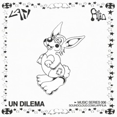Un Dilema - Lapi + Filia Music Series 006