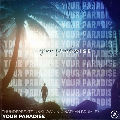 Thunderbeatz & Unknown N. & Nathan Brumley - Your Paradise [Extended Mix]