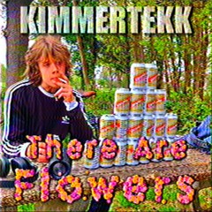 THERE ARE FLOWERS