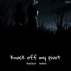 Knock Off My Pivot