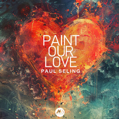 Paul Seling - Paint Our Love [M-Sol Records]