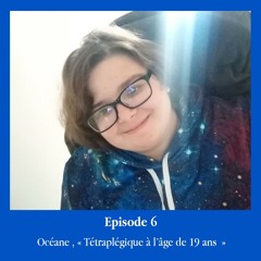 Episode 6 - Océane, tétraplégique à l'âge de 19 ans