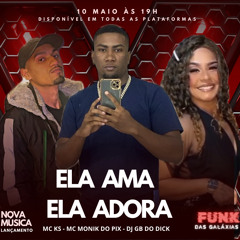 MC KS & MONIK DO PIX - ELA AMA, ELA ADORA [[DJ GB DO DICK]]