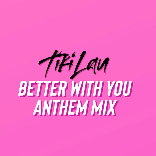 BETTER WITH YOU (ANTHEM REMIX)