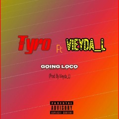 Tyro ft Vieyda_L - Going Loco (Prod by Vieyda_L).mp3