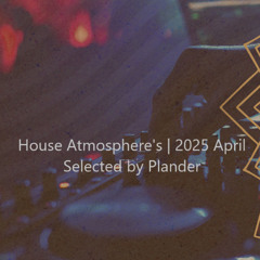 House Atmosphere's | 2025 April