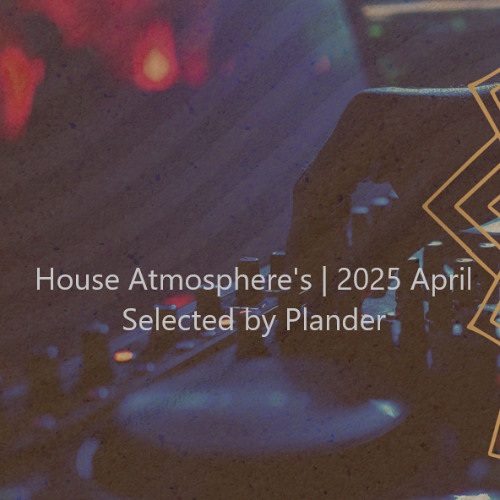 House Atmosphere's | 2025 April