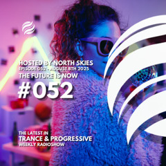 The Future Is Now Ep. 052 - TFIN [Trance & Progressive] by North Skies  - 08/08/2025 - 1 YEAR ANNIVERSARY MIX