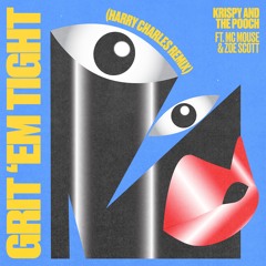 Krispy & The Pooch ft. Zoe Scott, MC MOUSE - Grit 'Em Tight (Harry Charles Remix)