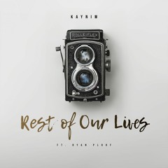 Rest Of Our Lives (Ft. Ryan Ploof)