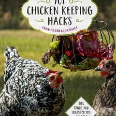 DOWNLOAD❤️eBook✔️ 101 Chicken Keeping Hacks from Fresh Eggs Daily Tips  Tricks  and Ideas fo