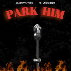 Almightyy Tokk Ft. Young Surf “PARK HIM”