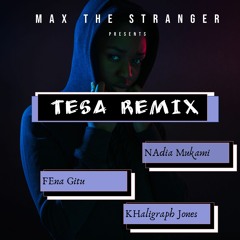 Nadia Mukami X Fena Gitu X Khaligraph Jones -  Tesa (@maxthestranger Remix)