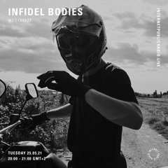 Infidel Bodies 06 w/ 11xxx27 @ Internet Public Radio, 25.05.21