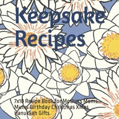 GET ✔PDF✔ Mother's Keepsake Recipes: 7x10 Recipe Book for Mothers Moms Mums Birt