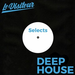 Le Visiteur Selects Deep House