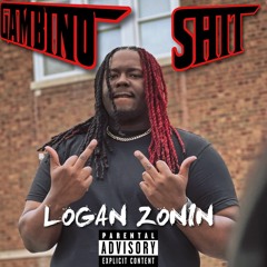 LOGAN ZONIN- Gambino Shit