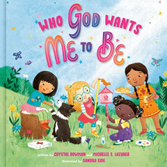 [Access] PDF 📕 Who God Wants Me to Be: A Picture Book by  Crystal Bowman,Michelle S.