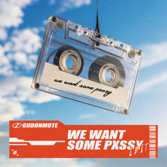We Want Some Pxssy (GUDONMUTE EDIT)