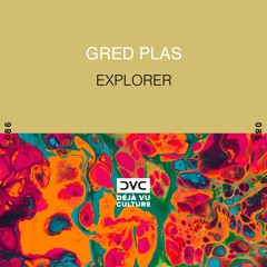 Gred Plas - Explorer [Déjà Vu Culture Release]