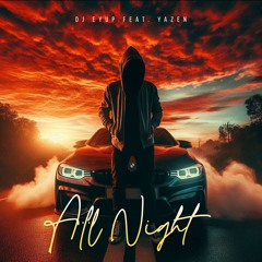 DJ Eyup feat. Yazen - All Night ( Original Mix )