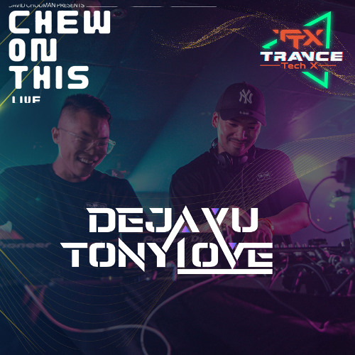 Deja Vu B2B Tony Love- Trance Tech X @ Chew on This