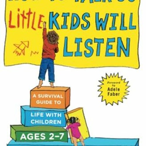 Ebook PDF How to Talk so Little Kids Will Listen: A Survival Guide to Life with Children Ages 2-7