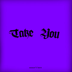 Take You Ft. Faarxn (prod. Ross Gossage)