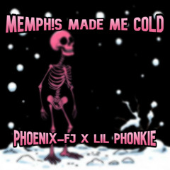 MEMPH!S MADE ME COLD - phoenix fj x lil phonkie