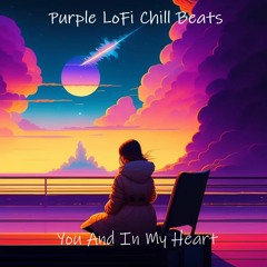 Purple LoFi Chill Beats - You And In My Heart [lofi hip hop/chill beats](No Copyright)(Royalty Free)
