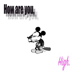 How are you, High. (PROD. BBB)