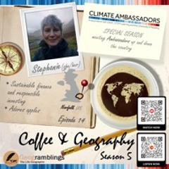 Coffee & Geography 5x14 Stephanie Gilliver (East-based Climate Ambassador from Virgin Money)