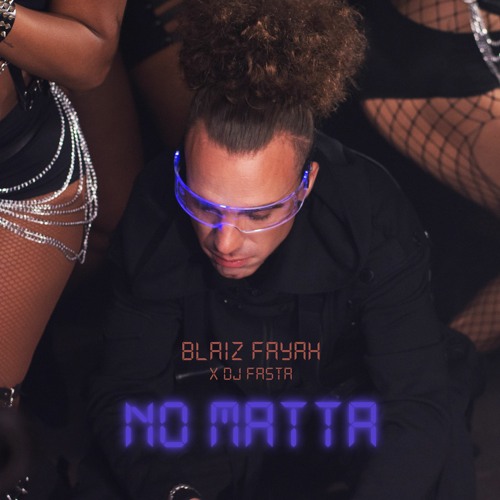 ⬇️***OUT NOW ||BLAIZ FAYAH X DJ FASTA- NO MATTA(DL in Description)⬇️
