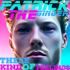 These Kinda Feelings - Patrick