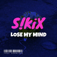 S!KiX - Lose My Mind [FREE DOWNLOAD]