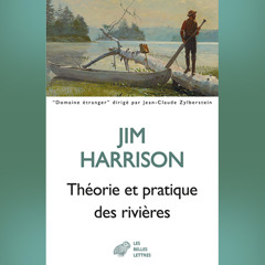 Jim Harrison - Théorie et pratique des rivières