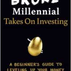 Read EBOOK 💚 Broke Millennial Takes On Investing: A Beginner's Guide to Leveling Up