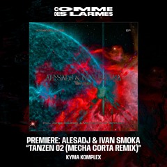 PREMIERE CDL || AlesaDj & Ivan Smoka - Tanzen 02 (Mecha Corta Remix) [Kyma Komplex] (2024)