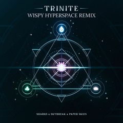 Sharks, Skybreak, Paper Skies - Trinite (Wispy Hyperspace Remix)