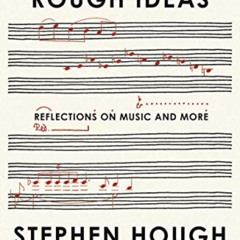 DOWNLOAD KINDLE 💖 Rough Ideas: Reflections on Music and More by  Stephen Hough [PDF